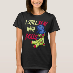Cool Voodoo Doll Gift Women Funny I Still Play Wit T-Shirt