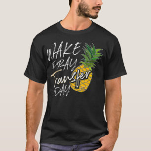 Cool Wake Pray Transfer Day  Funny Pineapple IVF A T-Shirt