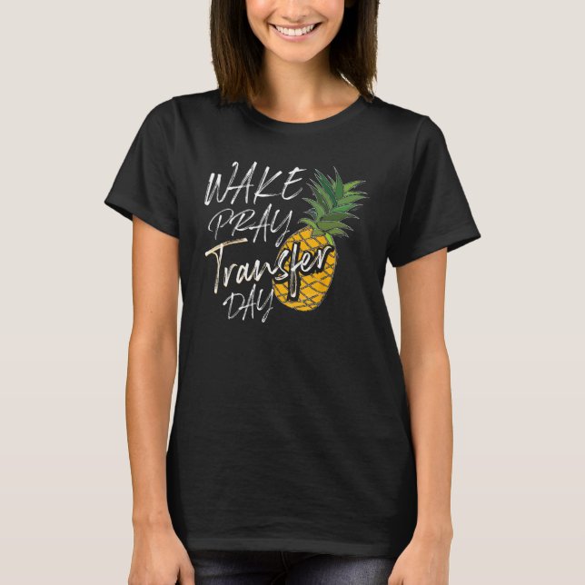 Cool Wake Pray Transfer Day Funny Pineapple IVF AR T-Shirt (Front)