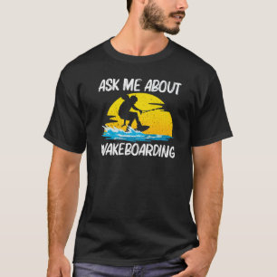 Cool Wakeboarding For Men Women Wakeboard Wakeboar T-Shirt