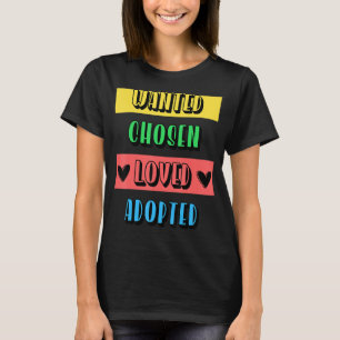 Cool Wanted Chosen Loved Adopted Adoption Day Fost T-Shirt