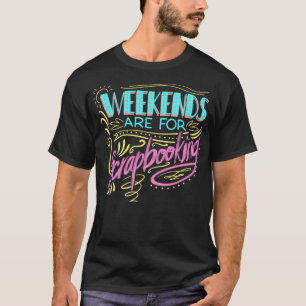 Cool Weekends Are For Scrapbooking Funny Scrapb T-Shirt