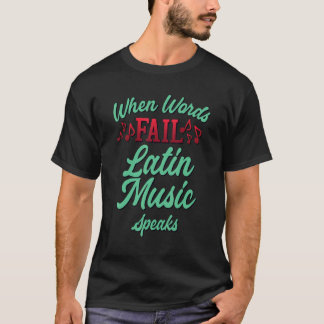 Cool When Words Fail Music Speaks Latin Music T-Shirt