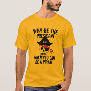 Cool Why be president funny pirate t-shirt design