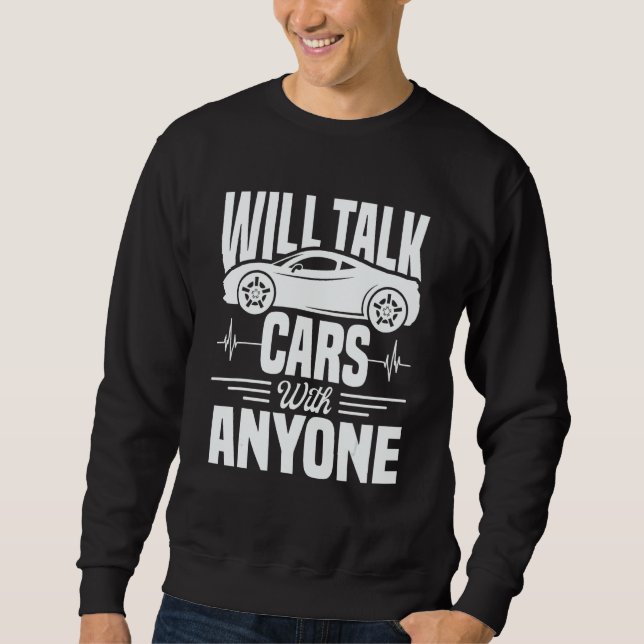 Cool Will Talk Cars With Anyone Automobile Sweatshirt (Front)
