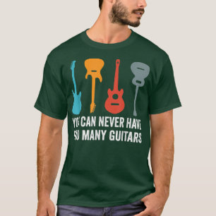 Cool You Can Never Have Too Many Guitars acoustic T-Shirt