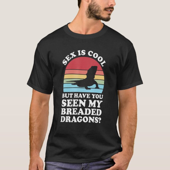 Cool You Seen Breaded Dragons Pet Bearded Dragons T-Shirt (Front)