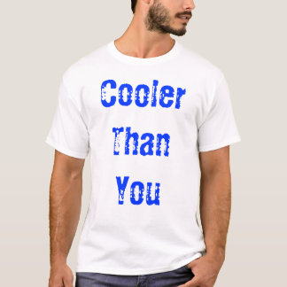 Cooler Than You T-Shirt
