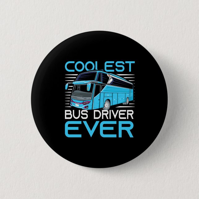 Coolest Bus Driver Ever 6 Cm Round Badge (Front)