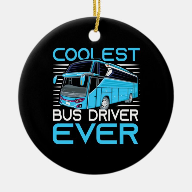 Coolest Bus Driver Ever Ceramic Ornament (Front)