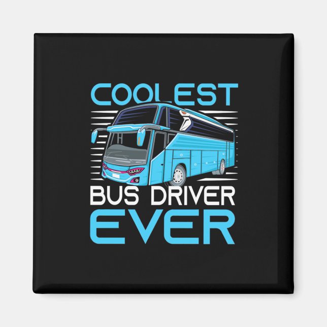 Coolest Bus Driver Ever Magnet (Front)