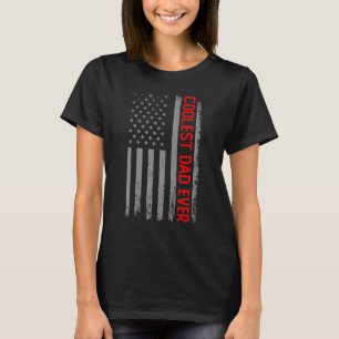 Coolest Dad Ever American Flag Father Daddy Father T-Shirt