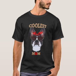 Coolest Dog Mom I Boston Terrier Mom I Boston Terr T-Shirt