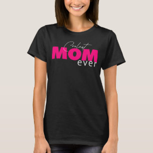 Coolest Mum Ever Mum T-Shirt