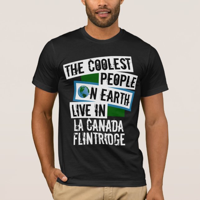 Coolest People on Earth in La Canada Flintridge T-Shirt (Front)