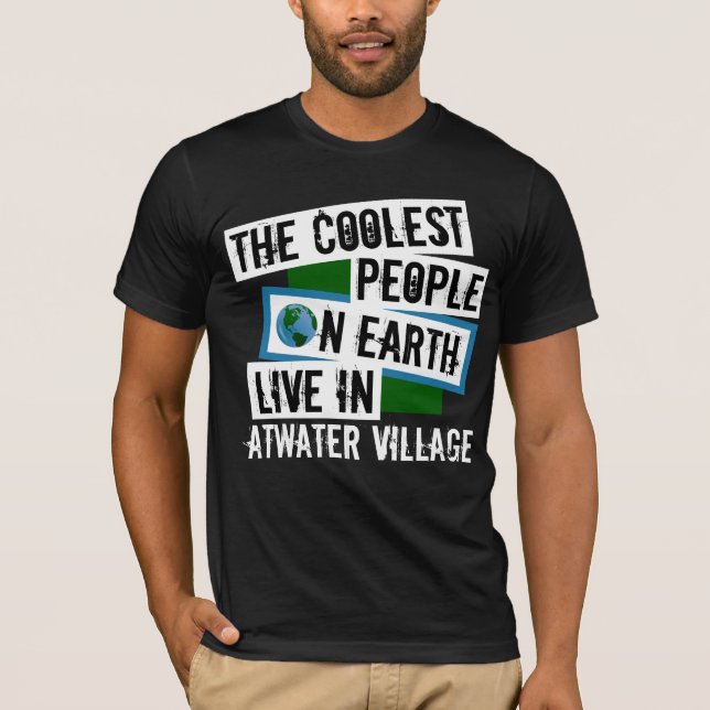 Coolest People on Earth Live in Atwater Village T-Shirt (Front)