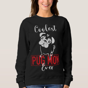Coolest Pug Mum Ever Classic T-Shirt 367 Sweatshirt