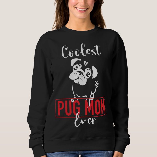 Coolest Pug Mum Ever Classic T-Shirt 367 Sweatshirt (Front)