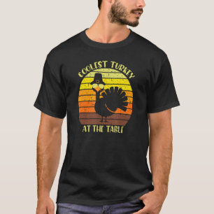 Coolest Turkey At The Table Funny Happy Thanksgivi T-Shirt