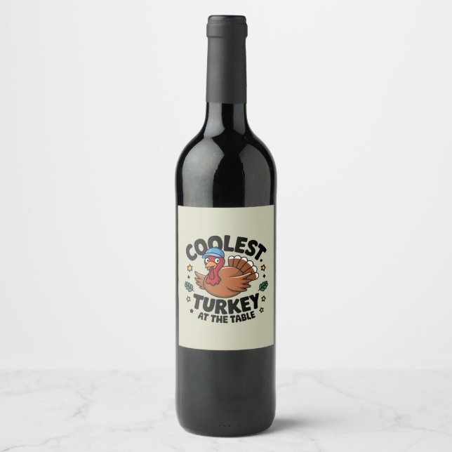Coolest Turkey At The Table Thanksgiving Dinner Wine Label (Front)