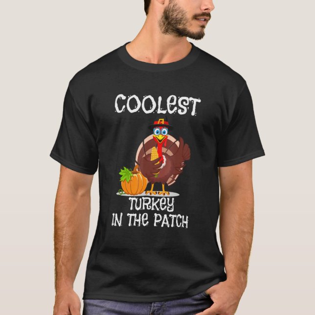 Coolest Turkey In The Patch Cutest Turkey Thanksgi T-Shirt (Front)