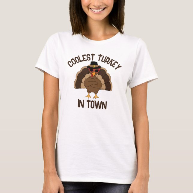 Coolest turkey in town Thanksgiving cool fun  T-Shirt (Front)