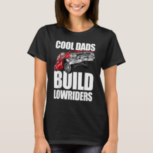 Cools Dads Build Lowriders Him Her Men Women T-Shirt