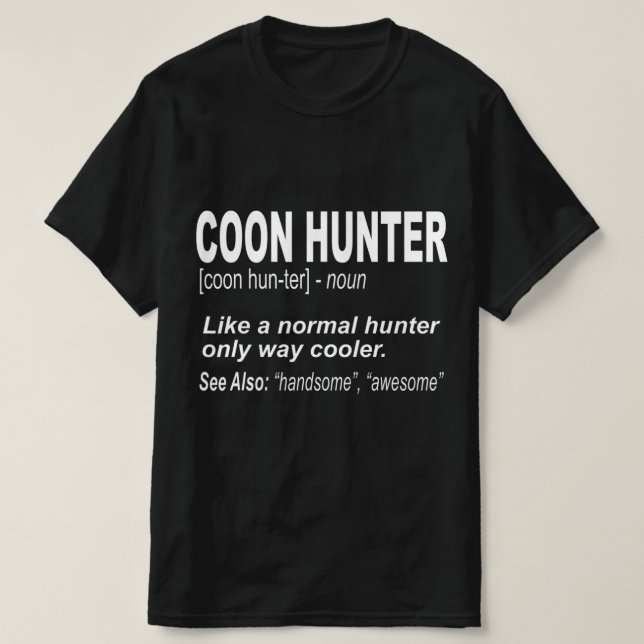 Coon Hunter  for People Who Hunt Raccoons T-Shirt (Design Front)