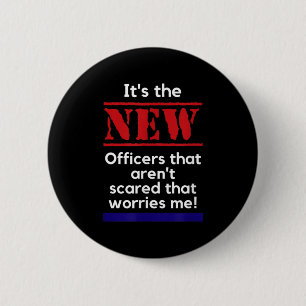 Cop Quote It's The New Officers That E Me Trooper 6 Cm Round Badge