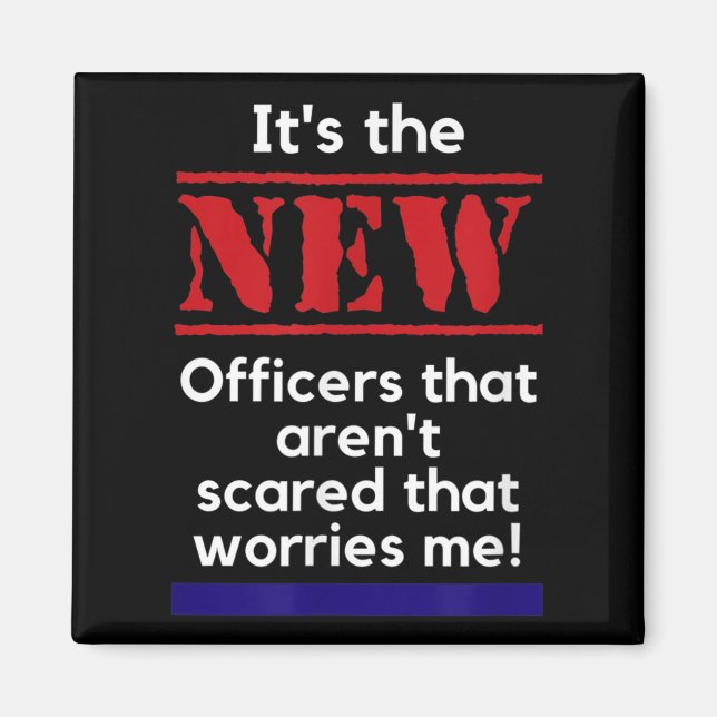 Cop Quote It's The New Officers That E Me Trooper  Magnet (Front)