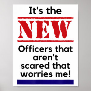 Cop Quote It's The New Officers That E Me Trooper Poster