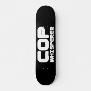 COP WHISPERER funny copwatcher auditing gift idea Skateboard