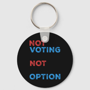 Copie De Not Voting Is Not An Option – Bold Statem Key Ring