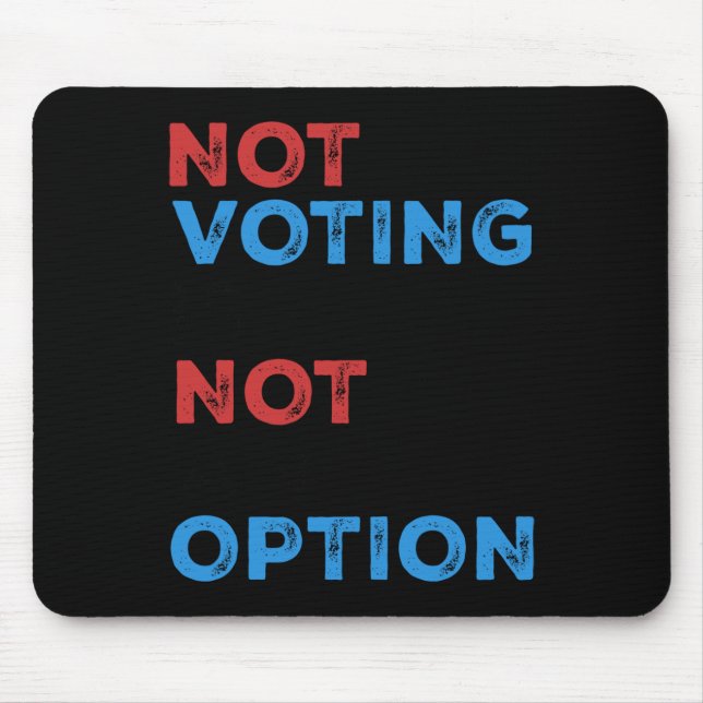 Copie De Not Voting Is Not An Option – Bold Statem Mouse Pad (Front)