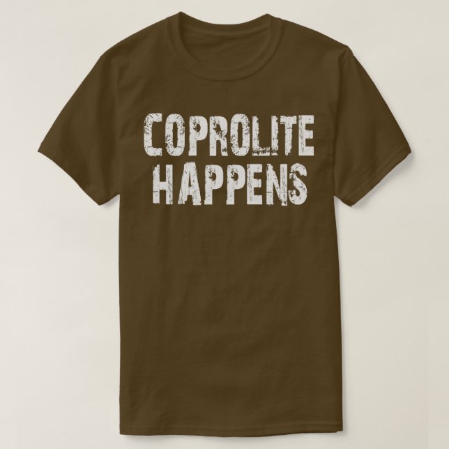 Coprolite Happens Funny Geologist Gift Rock lover  T-Shirt (Design Front)