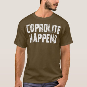 Coprolite Happens Funny Geologist Gift Rock lover  T-Shirt