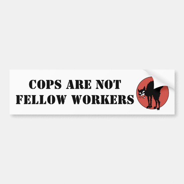 Cops are Not Fellow Workers Bumper Sticker (Front)