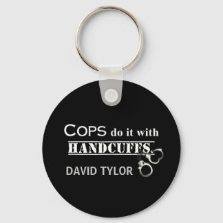 Cops do it! Funny Cops gifts Key Ring