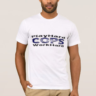 Cops - Play Hard/Work Hard Shirt