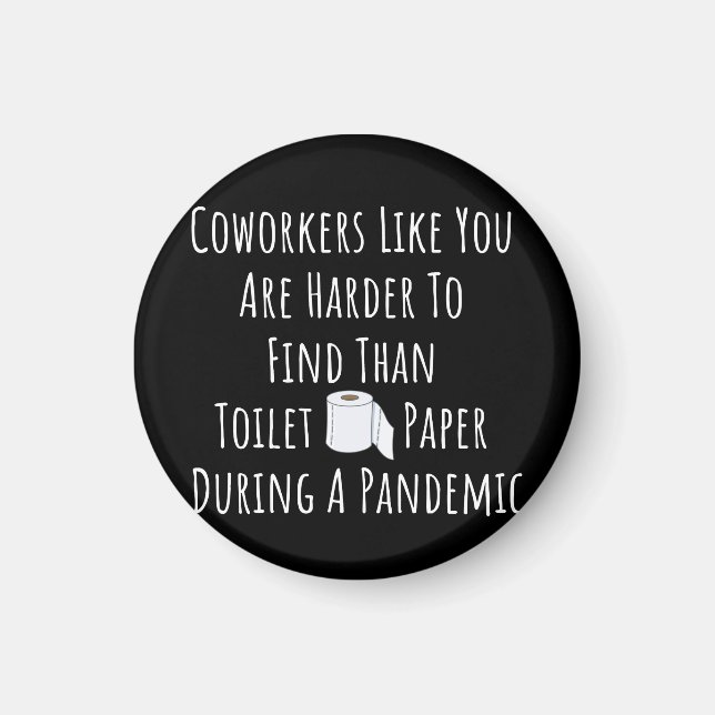 Copy of Coworkers Like You Are Harder To Find Than Magnet (Front)