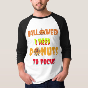 Copy of Halloween Shirts,i need donuts to focus T-Shirt