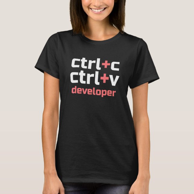 Copy Paste Developer Ctrl C Ctrl V Coder T-Shirt (Front)