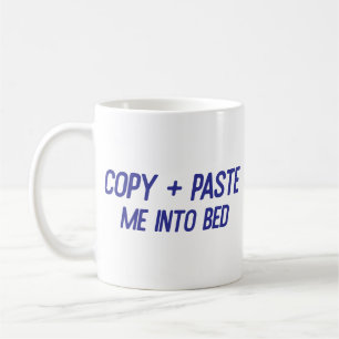 Copy + Paste Me Into Bed Funny Office Co-Worker Coffee Mug