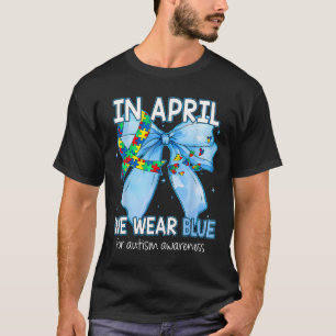 Coquette Bow In April We Wear Blue For Autism Awar T-Shirt