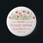 Coral wildflower hard of hearing pin badge deaf<br><div class="desc">Help make people aware that you can't hear clearly with this pretty button badge. This "hard of hearing" badge with dusty coral pink wildflowers is elegant but still conveys the message of your hearing impairment. A great gift or stocking filler for a deaf person. The watercolor illustration is unique to...</div>