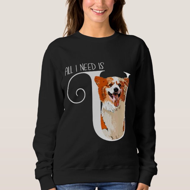 Corgi All I Need Is U Sweatshirt (Front)