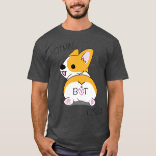 Corgi Butt - Nothing But Corgi - Dog Lover T-Shirt