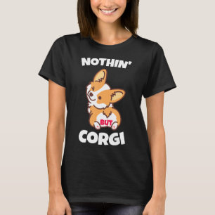 Corgi Butt Nothing But Corgi For Dog T-Shirt