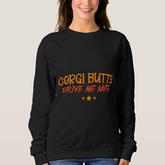 Corgi Butts Drive Me Nuts  204 Sweatshirt (Front)