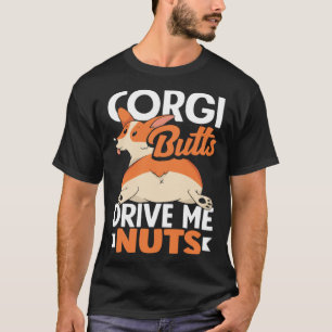 Corgi Butts Drive Me Nuts Corgi Butt Dog   2 T-Shirt